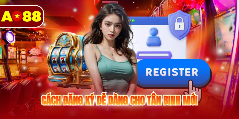 Trang Chủ 7 Cách đăng ký dễ dàng cho tân binh mới
